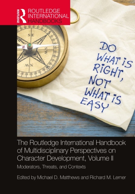 The Routledge International Handbook of Multidisciplinary Perspectives on Character Development, Volume II - Moderators, Threats, and Contexts