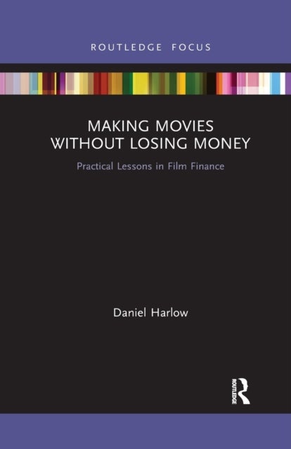 Making Movies Without Losing Money - Practical Lessons in Film Finance
