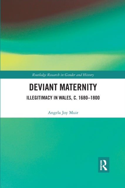 Deviant Maternity - Illegitimacy in Wales, c. 1680–1800