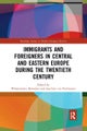 Immigrants and Foreigners in Central and Eastern Europe during the Twentieth Century