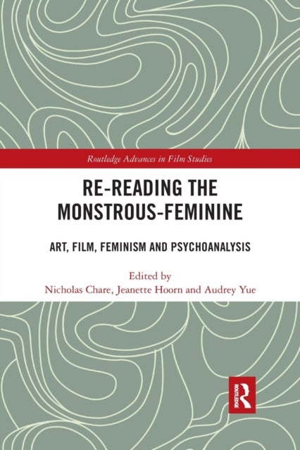 Re-reading the Monstrous-Feminine - Art, Film, Feminism and Psychoanalysis