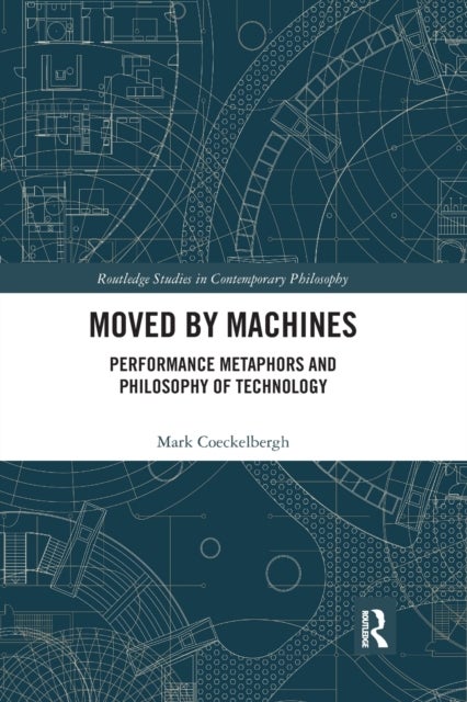 Moved by Machines - Performance Metaphors and Philosophy of Technology