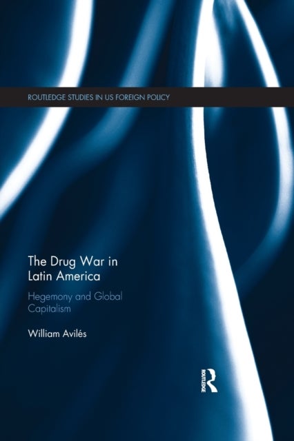 The Drug War in Latin America - Hegemony and Global Capitalism