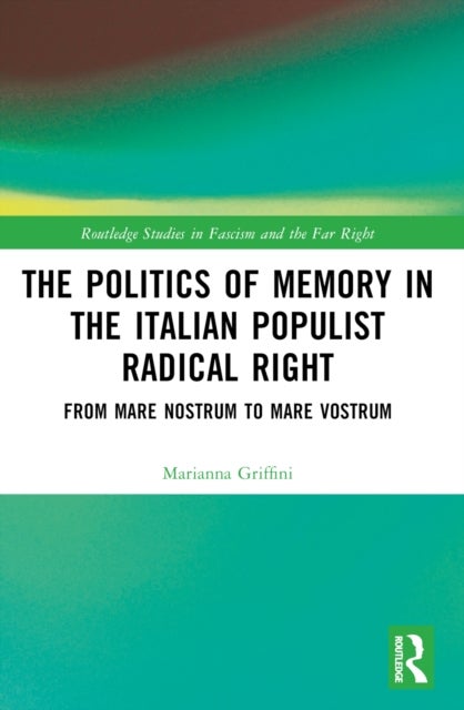 The Politics of Memory in the Italian Populist Radical Right - From Mare Nostrum to Mare Vostrum
