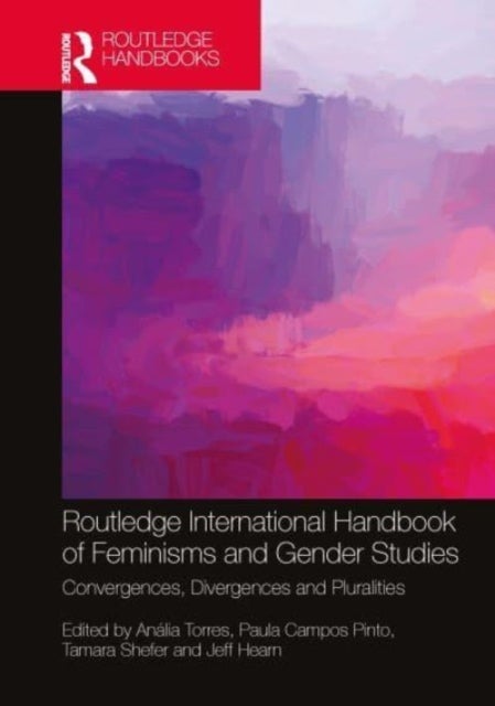 Routledge International Handbook of Feminisms and Gender Studies - Convergences, Divergences, and Pluralities