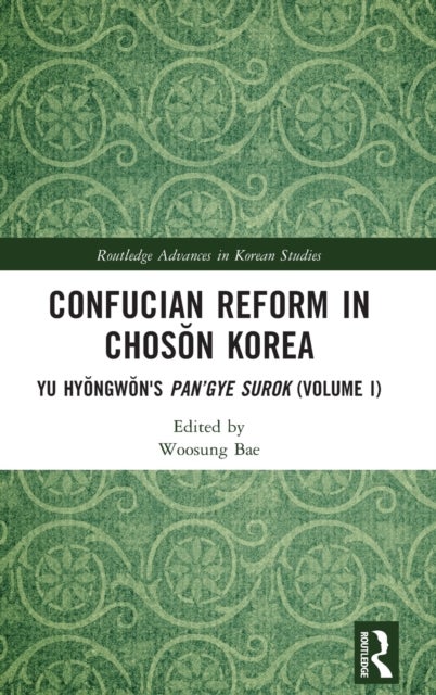 Confucian Reform in Choson Korea - Yu Hyongwon's Pan’gye surok (Volume I)