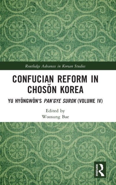Confucian Reform in Choson Korea - Yu Hyongwon's Pan’gye surok (Volume IV)