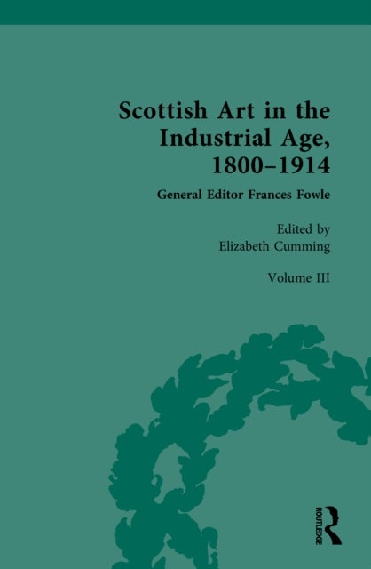 Scottish Art in the Industrial Age, 1800-1914 - Volume III: Arts, Crafts and the Celtic Revival c.1880-1914