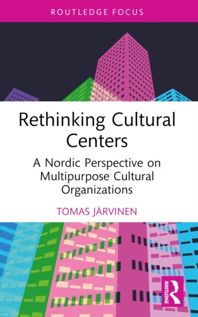 Rethinking Cultural Centers - A Nordic Perspective on Multipurpose Cultural Organizations