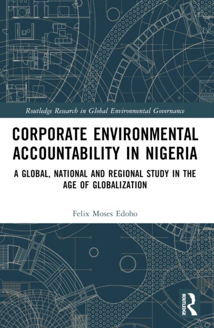 Corporate Environmental Accountability in Nigeria - A Global, National and Regional Study in the Age of Globalization