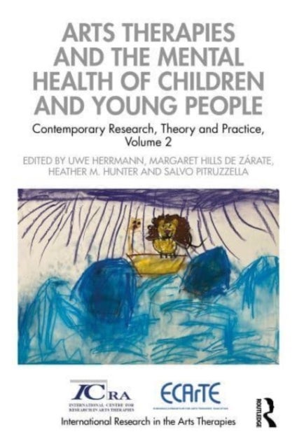 Arts Therapies and the Mental Health of Children and Young People - Contemporary Research, Theory, and Practice, Volume 2