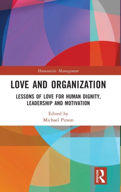Love and Organization - Lessons of Love for Human Dignity, Leadership and Motivation