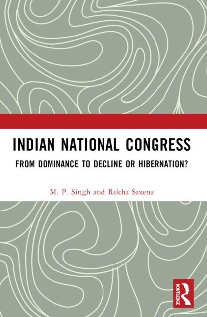 Indian National Congress - From Dominance to Decline or Hibernation?