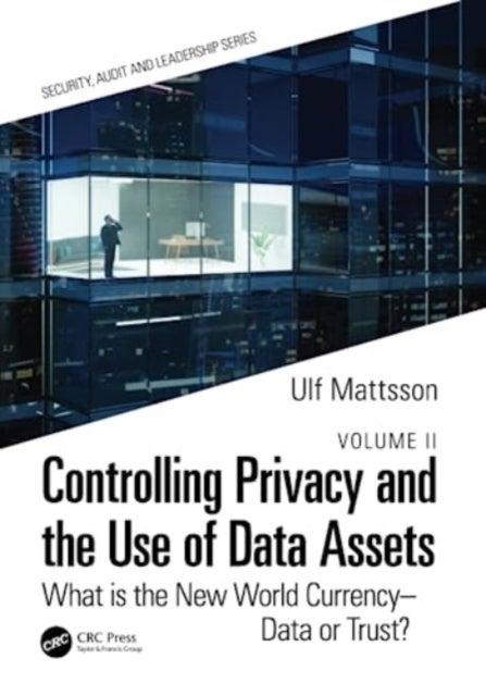 Controlling Privacy and the Use of Data Assets - Volume 2 - What is the New World Currency – Data or Trust?