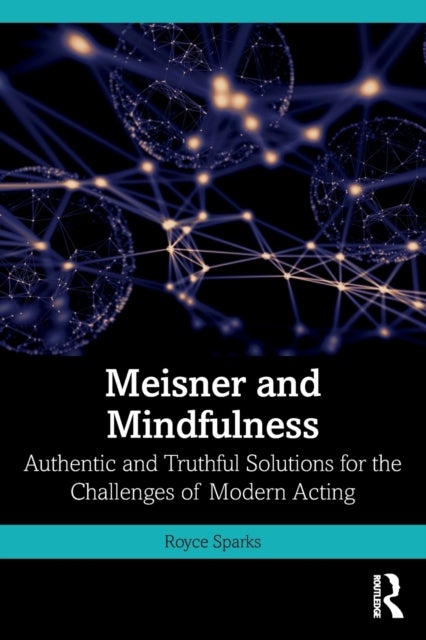 Meisner and Mindfulness - Authentic and Truthful Solutions for the Challenges of Modern Acting