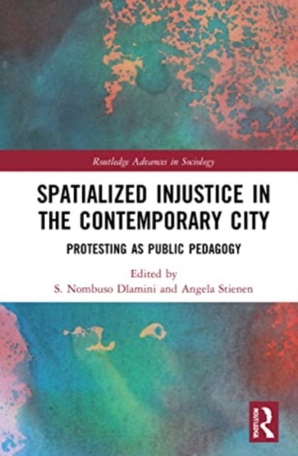 Spatialized Injustice in the Contemporary City - Protesting as Public Pedagogy