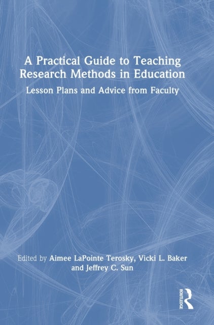 A Practical Guide to Teaching Research Methods in Education - Lesson Plans and Advice from Faculty
