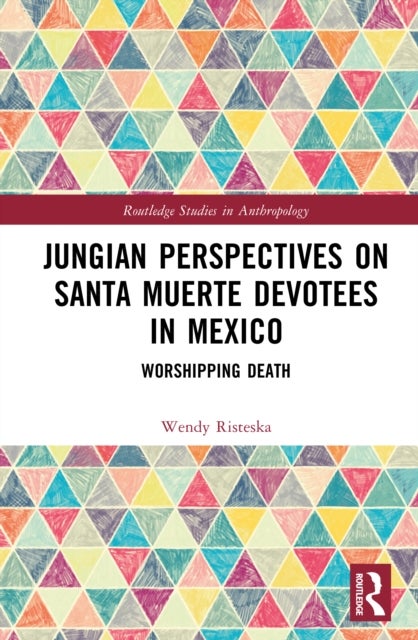 Jungian Perspectives on Santa Muerte Devotees in Mexico - Worshipping Death