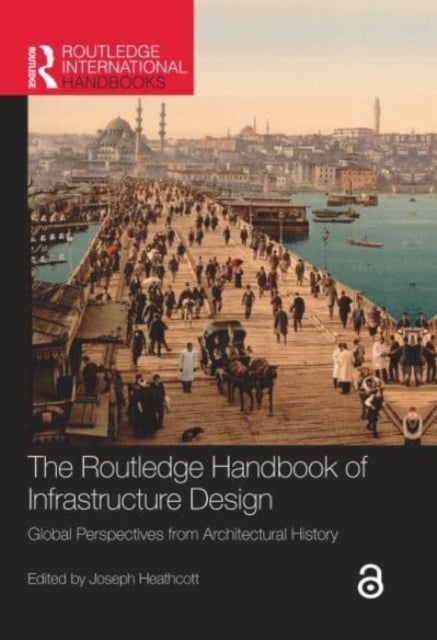 The Routledge Handbook of Infrastructure Design - Global Perspectives from Architectural History