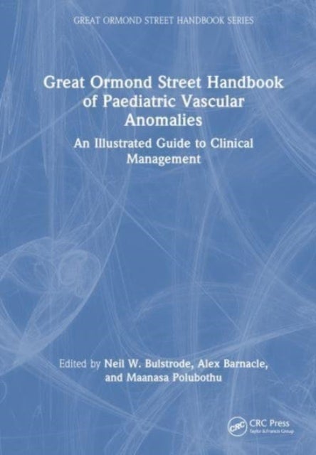 Great Ormond Street Handbook of Paediatric Vascular Anomalies - An Illustrated Guide to Clinical Management