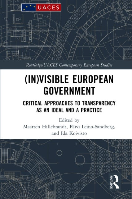 (In)visible European Government - Critical Approaches to Transparency as an Ideal and a Practice