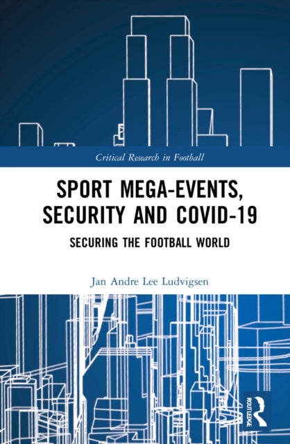 Sport Mega-Events, Security and COVID-19 - Securing the Football World