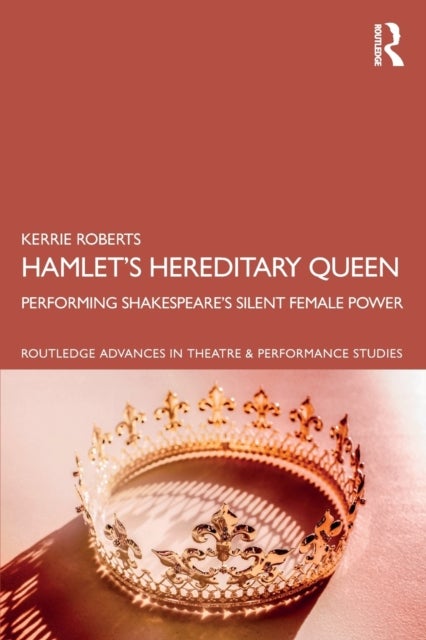 Hamlet¿s Hereditary Queen - Performing Shakespeare's Silent Female Power