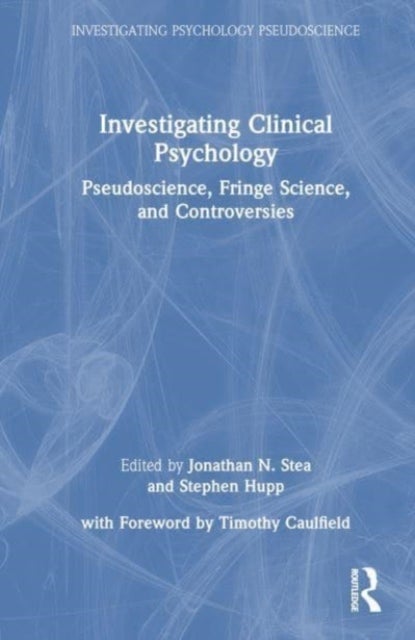 Investigating Clinical Psychology - Pseudoscience, Fringe Science, and Controversies