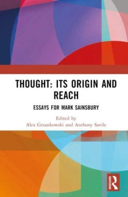 Thought: Its Origin and Reach - Essays for Mark Sainsbury
