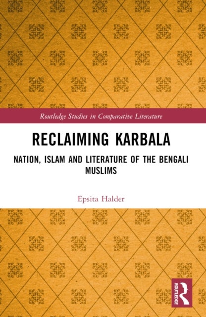 Reclaiming Karbala - Nation, Islam and Literature of the Bengali Muslims