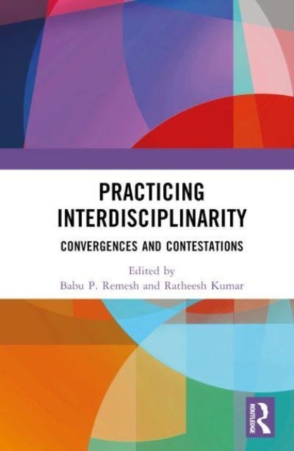 Practising Interdisciplinarity - Convergences and Contestations