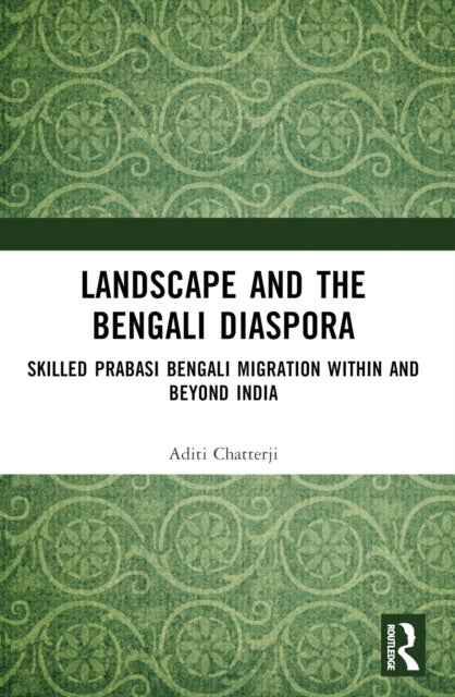 Landscape and the Bengali Diaspora - Skilled Prabasi Bengali Migration within and beyond India