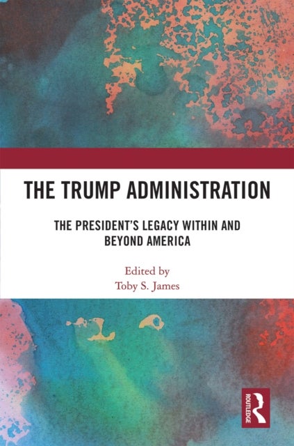 The Trump Administration - The President’s Legacy Within and Beyond America