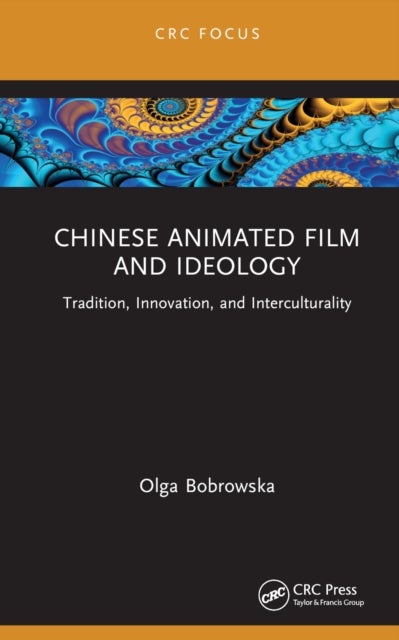 Chinese Animated Film and Ideology - Tradition, Innovation, and Interculturality