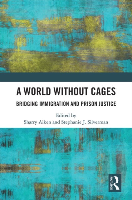 A World Without Cages - Bridging Immigration and Prison Justice