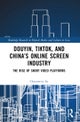 Douyin, TikTok and China’s Online Screen Industry