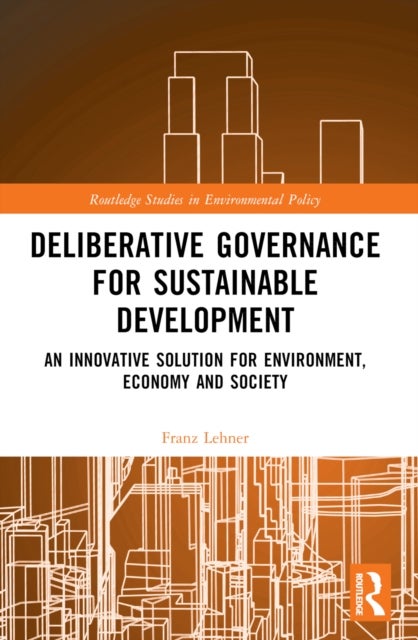 Deliberative Governance for Sustainable Development - An Innovative Solution for Environment, Economy and Society