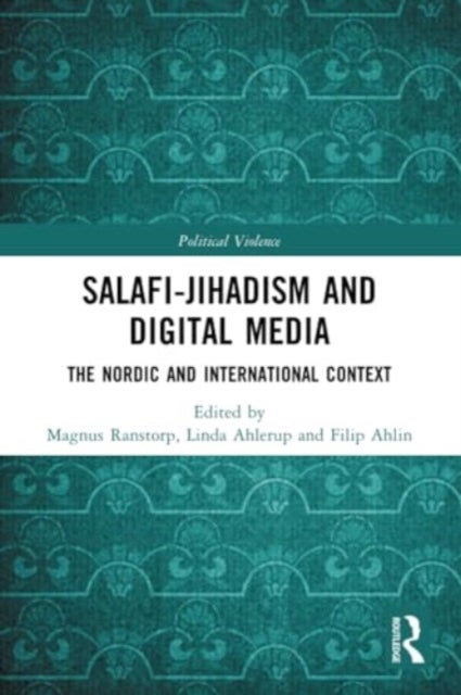 Salafi-Jihadism and Digital Media - The Nordic and International Context