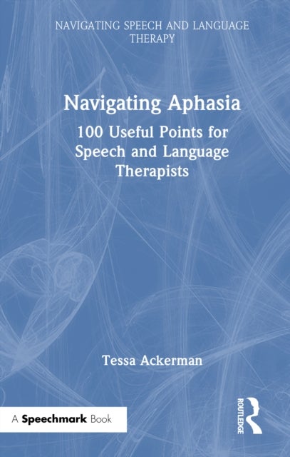 Navigating Aphasia - 100 Useful Points for Speech and Language Therapists