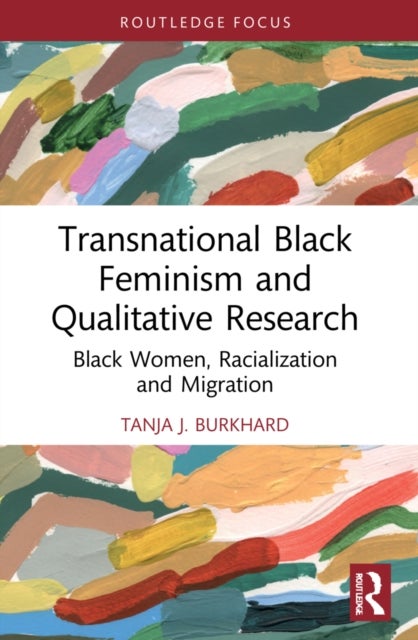 Transnational Black Feminism and Qualitative Research - Black Women, Racialization and Migration