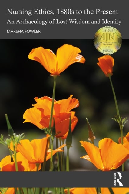 Nursing Ethics, 1880s to the Present - An Archaeology of Lost Wisdom and Identity