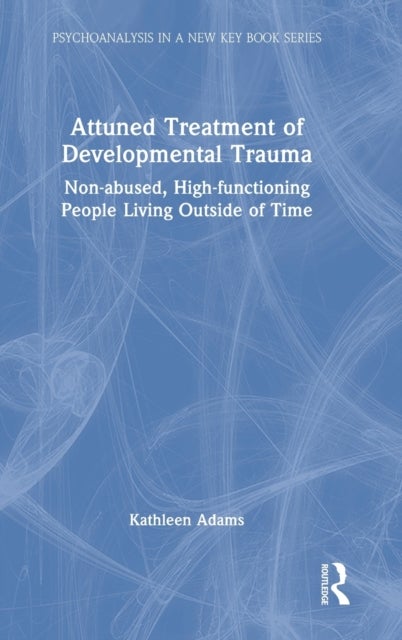 Attuned Treatment of Developmental Trauma - Non-abused, High-functioning People Living Outside of Time