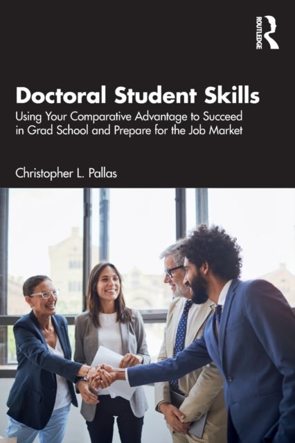 Doctoral Student Skills - Using Your Comparative Advantage to Succeed in Grad School and Prepare for the Job Market