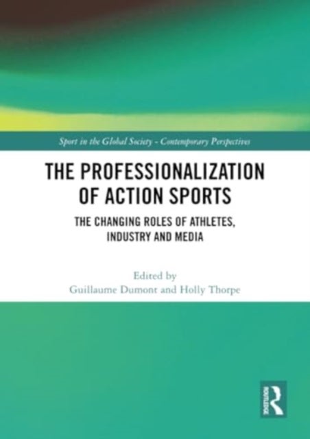 The Professionalization of Action Sports - The Changing Roles of Athletes, Industry and Media