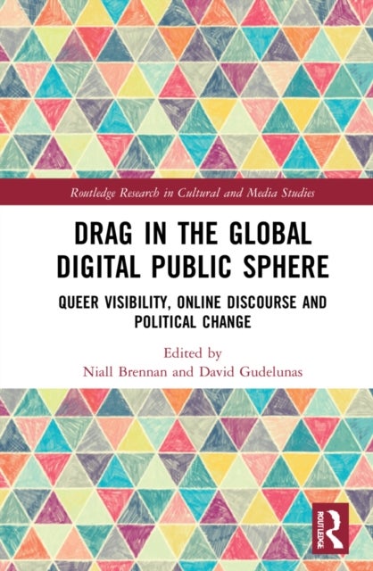 Drag in the Global Digital Public Sphere - Queer Visibility, Online Discourse and Political Change