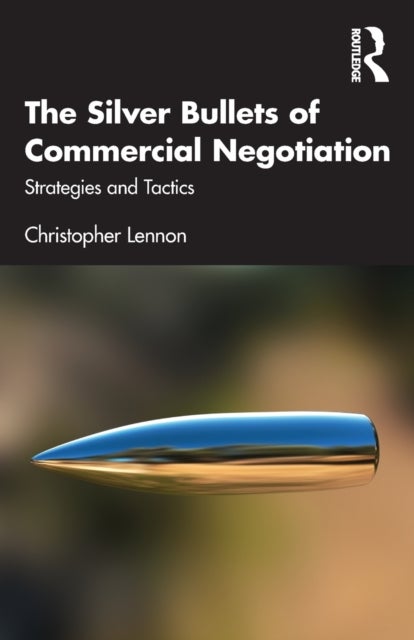 The Silver Bullets of Commercial Negotiation - Strategies and Tactics