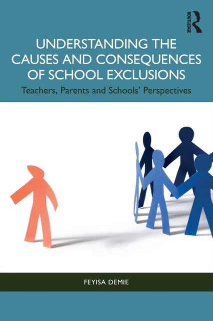 Understanding the Causes and Consequences of School Exclusions - Teachers, Parents and Schools' Perspectives