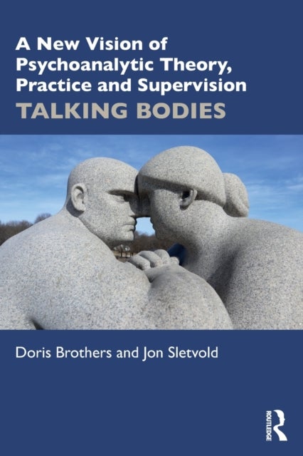 A New Vision of Psychoanalytic Theory, Practice and Supervision - TALKING BODIES
