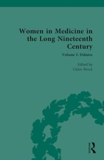 Women in Medicine in the Long Nineteenth Century - Volume I: Debates