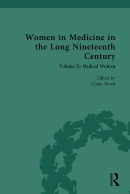 Women in Medicine in the Long Nineteenth Century - Volume II: Medical Women in Fiction